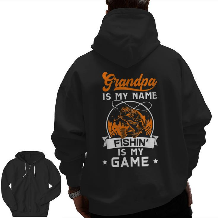 Grandpa Is My Name Fishing Is My Game Zip Up Hoodie Back Print