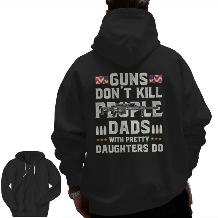 Guns Don't Kill People Dads With Pretty Daughters Dad Zip Up Hoodie Back Print