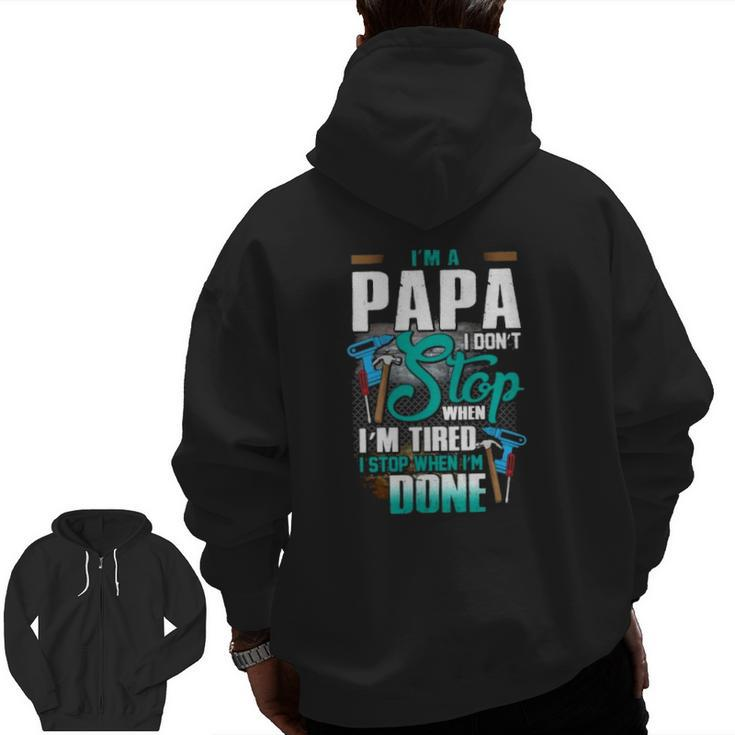Handyman Dad I'm A Papa I Stop When I'm Done Father's Day Mechanical Tools Zip Up Hoodie Back Print