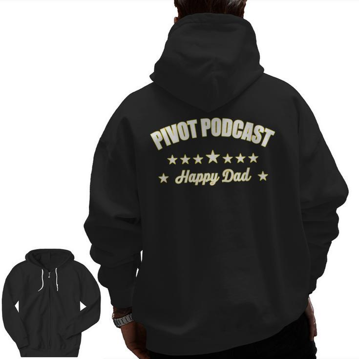 Happy Father's Day Pivot Podcast Happy Dad Zip Up Hoodie Back Print