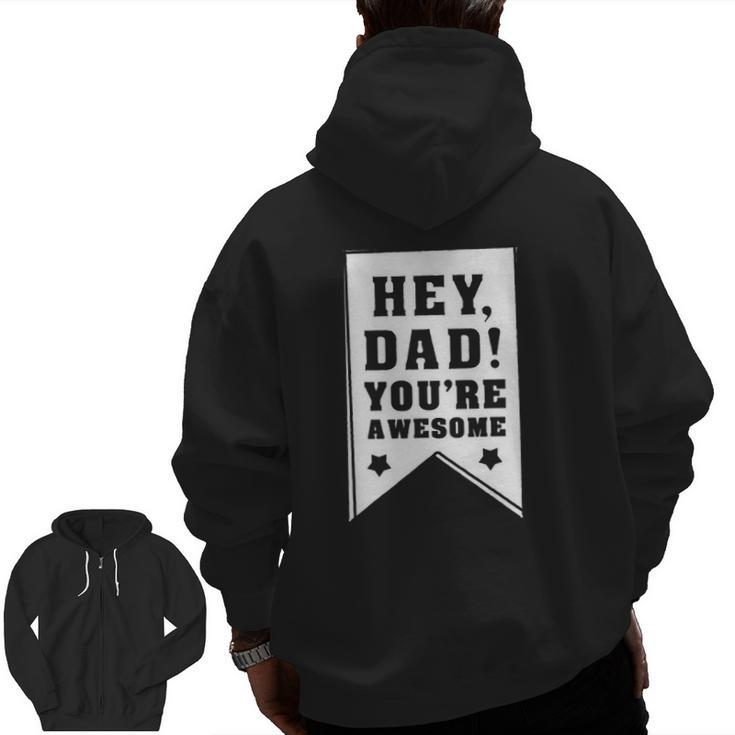 Hey Dad You Are Awesome Kids Father Appreciation Zip Up Hoodie Back Print
