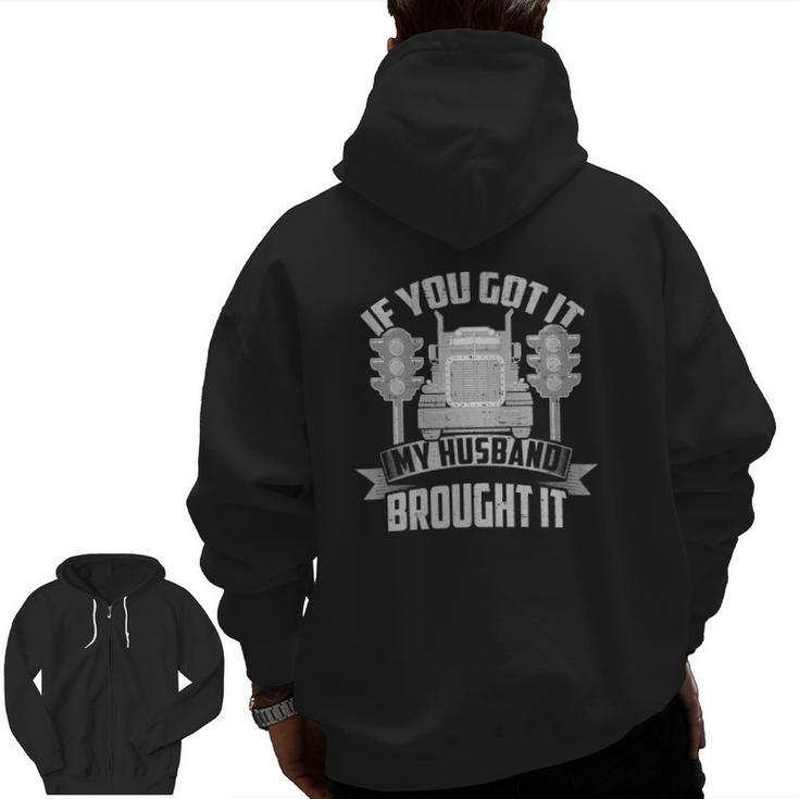 If You Got It My Husband Brought It -Trucker's Wife Zip Up Hoodie Back Print