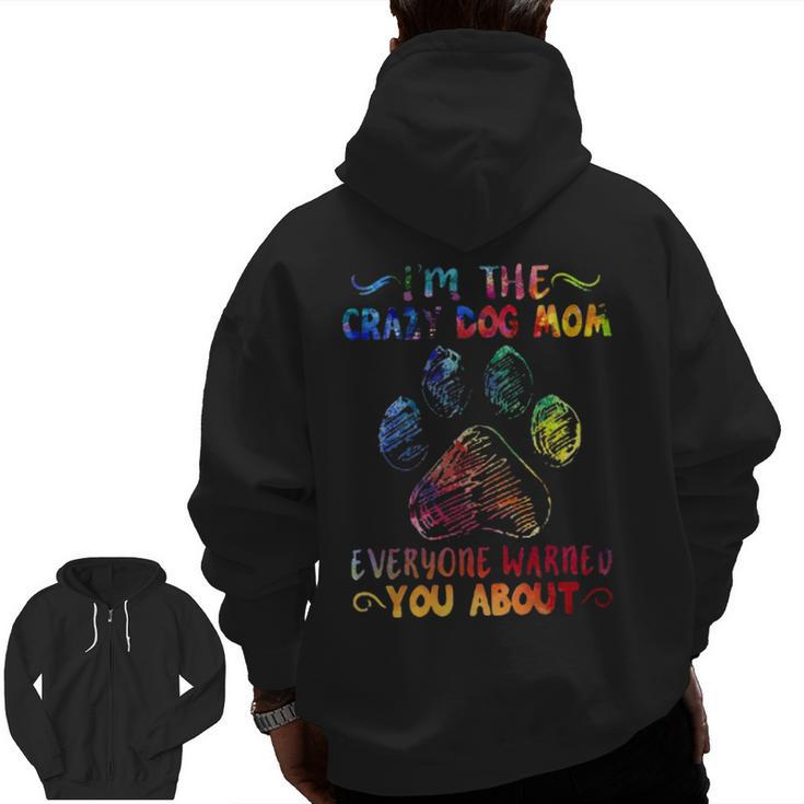 I'm The Crazy Dog Mom Everyone Warned You Abou Zip Up Hoodie Back Print