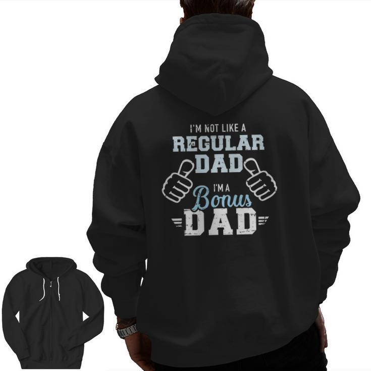 I'm Not Like A Regular Dad I'm A Bonus Dad Zip Up Hoodie Back Print