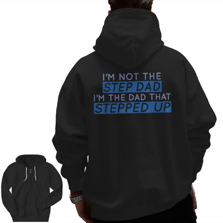 I'm Not The Step Dad I'm The Dad That Stepped Up Mens Zip Up Hoodie Back Print