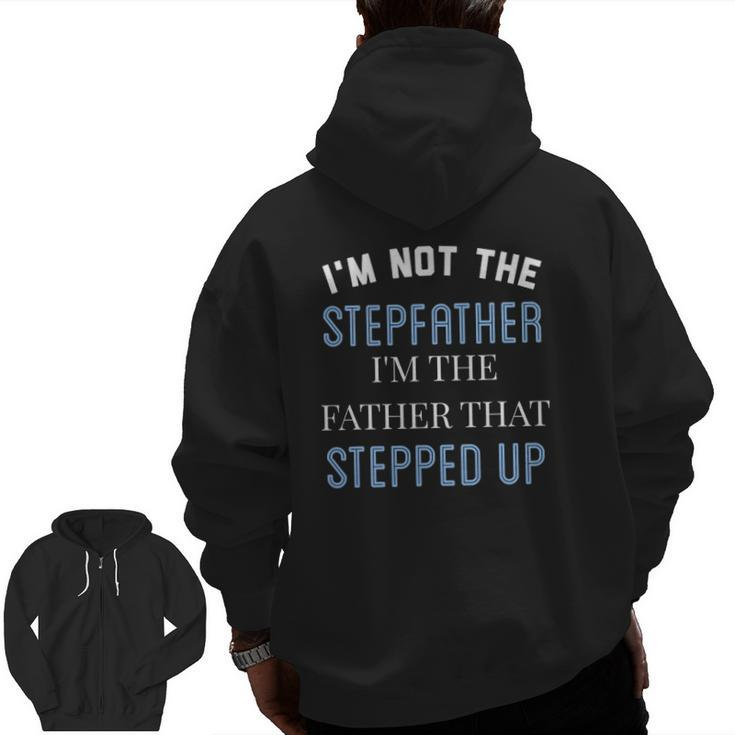I'm Not The Stepfather I'm Father That Stepped Up Zip Up Hoodie Back Print