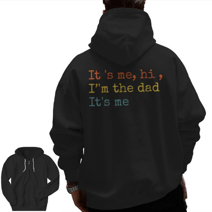 Its Me Hi Im The Dad Its Me Fathers Day For Men Zip Up Hoodie Back Print