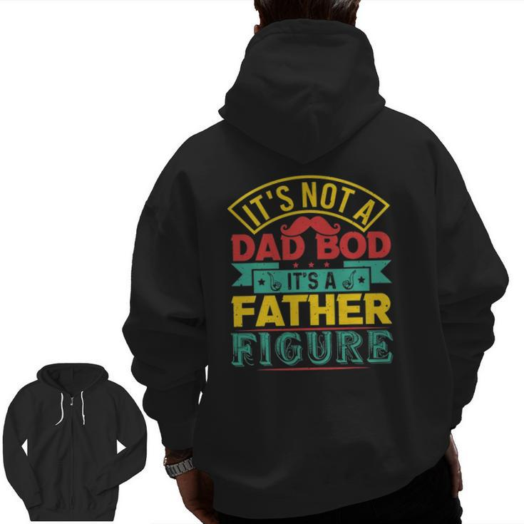 It's Not A Dad Bod It's A Father Figure Mustache Fathers Day Zip Up Hoodie Back Print