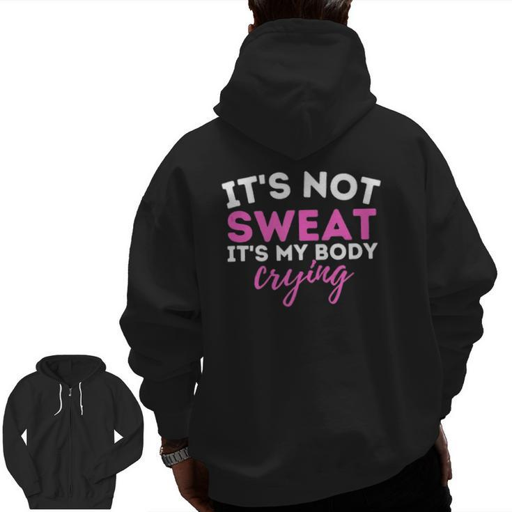 It's Not Sweat It's My Body Crying Workout Gym Zip Up Hoodie Back Print