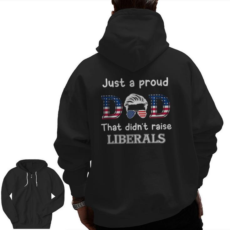 Just A Proud Dad That Didn't Raise Liberals Zip Up Hoodie Back Print