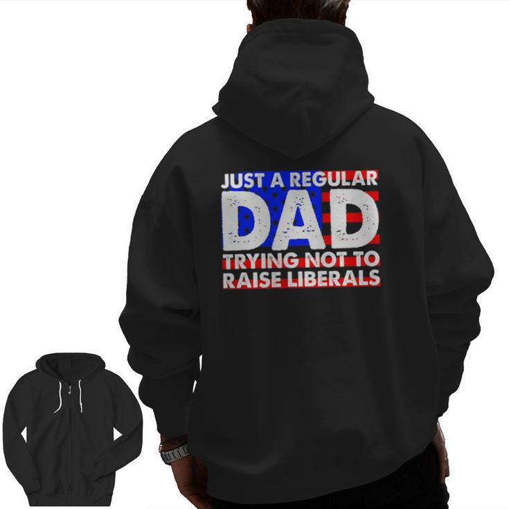 Just A Regular Dad Trying Not To Raise Liberals America Flag Zip Up Hoodie Back Print