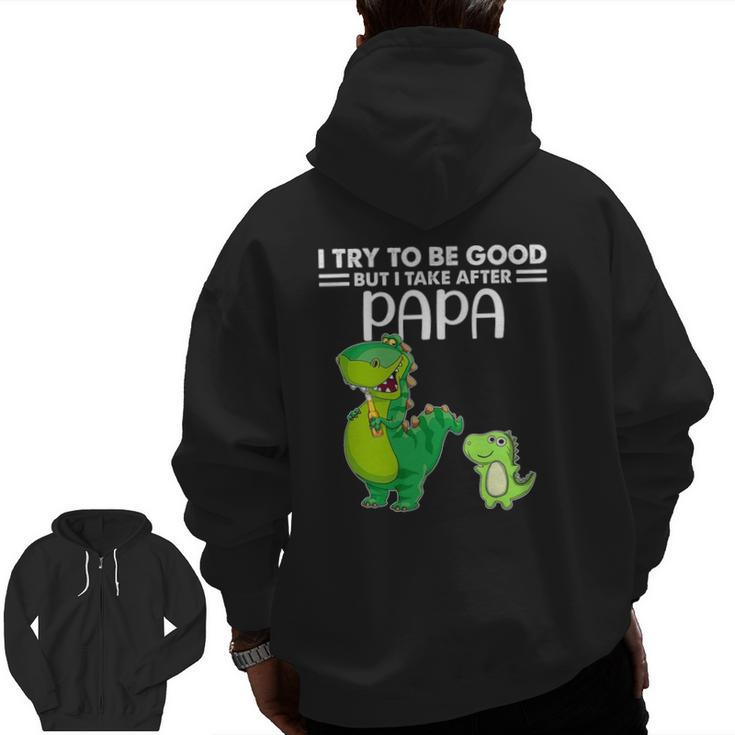 Kids I Try To Be Good But I Take After My Papa Dinosaur Zip Up Hoodie Back Print