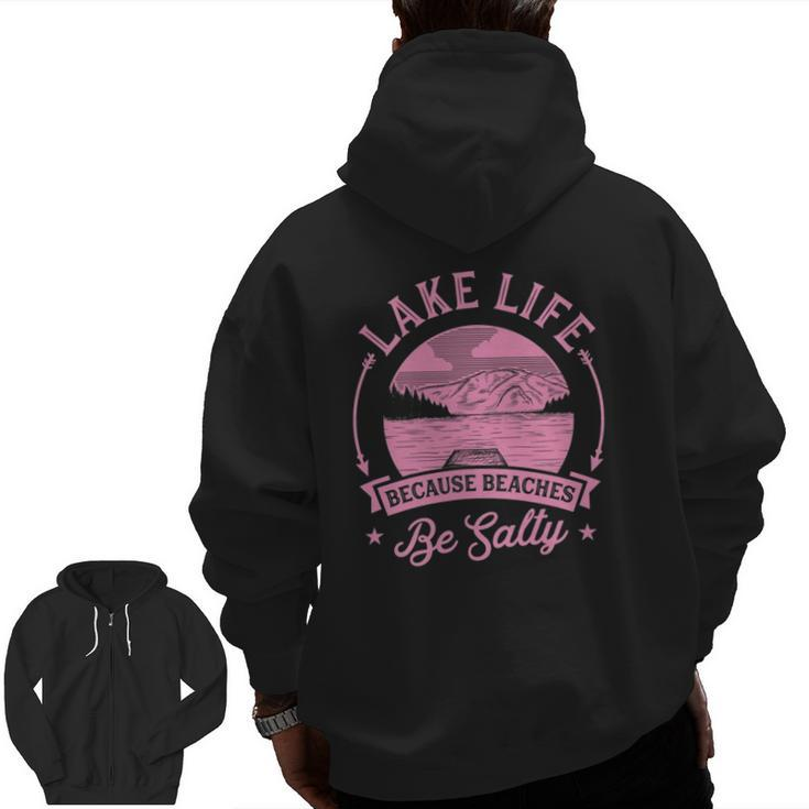 Lake Life Because Beaches Be Salty Lake Life Dad Family Trip Zip Up Hoodie Back Print