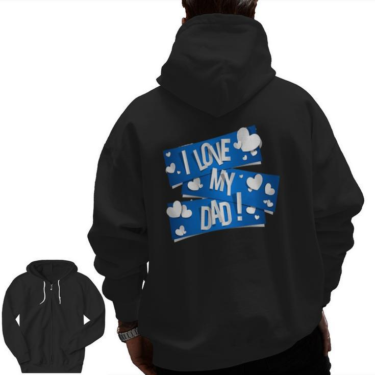 I Love My Dad Father's Day Ideas Zip Up Hoodie Back Print