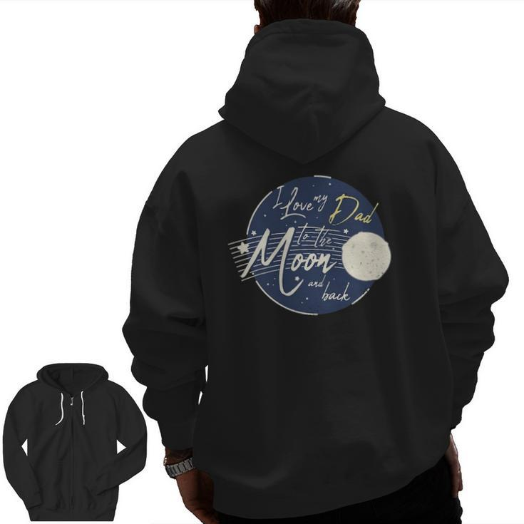 I Love My Dad To The Moon And Back Cute Zip Up Hoodie Back Print