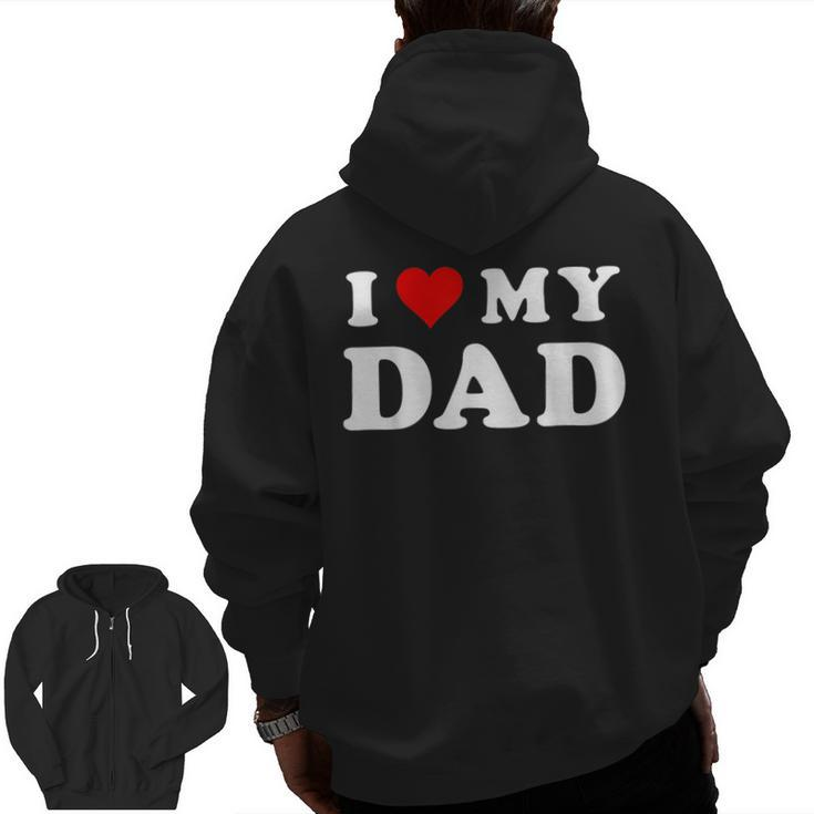 I Love My Dad Red Heart Family Matching Love Fathers Day Zip Up Hoodie Back Print