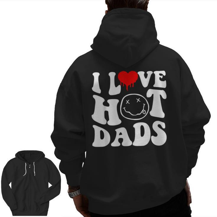 I Love Hot Dad Trending Hot Dad Joke I Heart Hot Dads Zip Up Hoodie Back Print