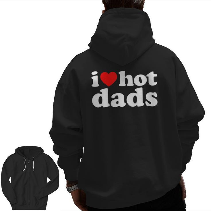 I Love Hot Dads I Heart Hot Dads Love Hot Dads Zip Up Hoodie Back Print