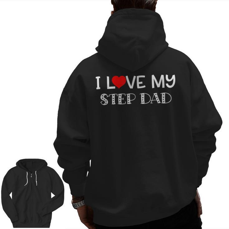 I Love My Step Dad T Fathers Day Great Zip Up Hoodie Back Print