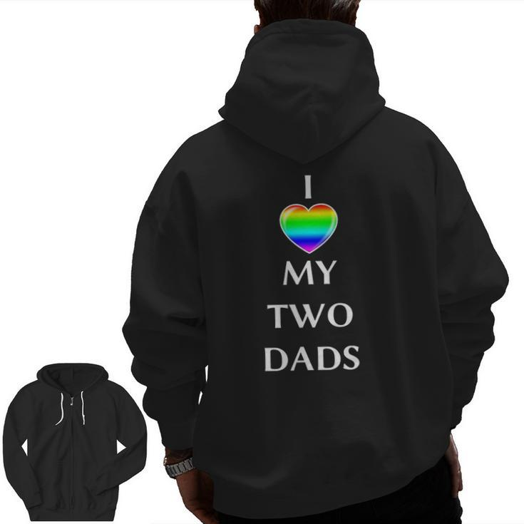 I Love My Two Dads Rainbow Flagg Heart Lgbt Gay Men Zip Up Hoodie Back Print