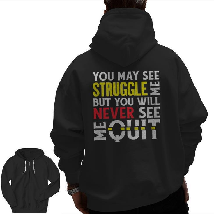 You May See Me Struggle But Never Quit Motivational Saying Zip Up Hoodie Back Print