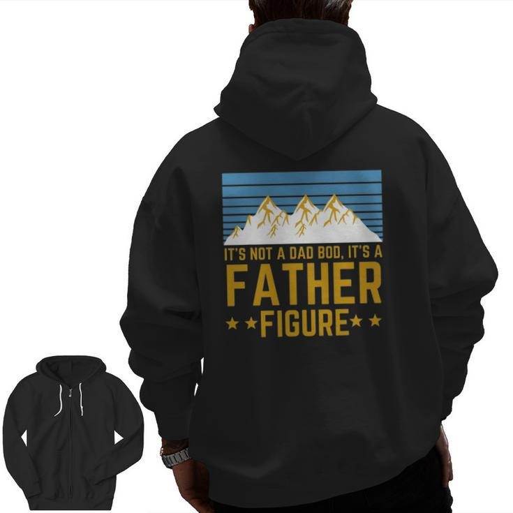 Men It's Not A Dad Bod It's A Father Figure Fathers Day Zip Up Hoodie Back Print