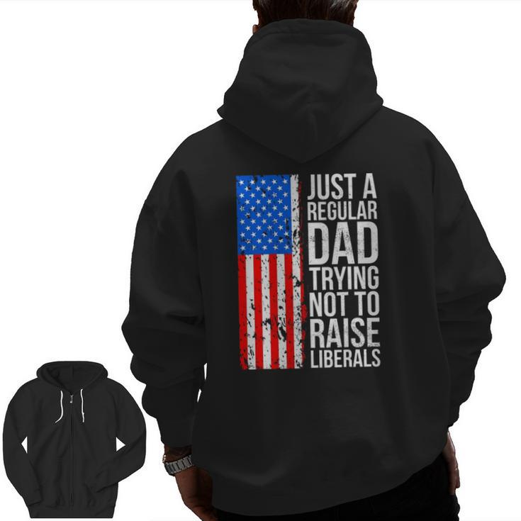 Mens Anti Liberal Just A Regular Dad Trying Not To Raise Liberals Zip Up Hoodie Back Print