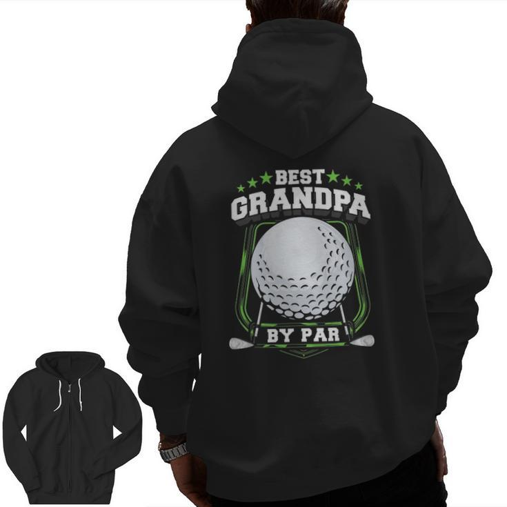 Mens Best Grandpa By Par Golf Papa Grandfather Pop Dad Golf Zip Up Hoodie Back Print
