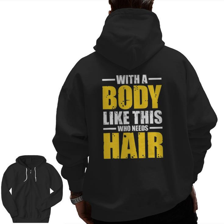 Mens With A Body Like This Who Needs Hair Tee Men Workout Zip Up Hoodie Back Print