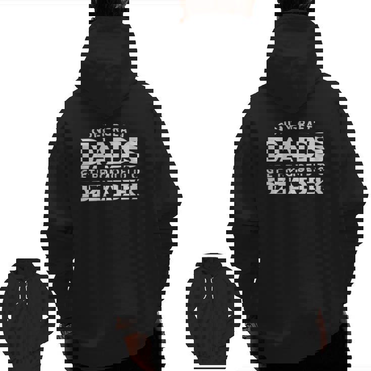 Mens Dziadek Only Great Dads Get Promoted To Dziadek Zip Up Hoodie Back Print
