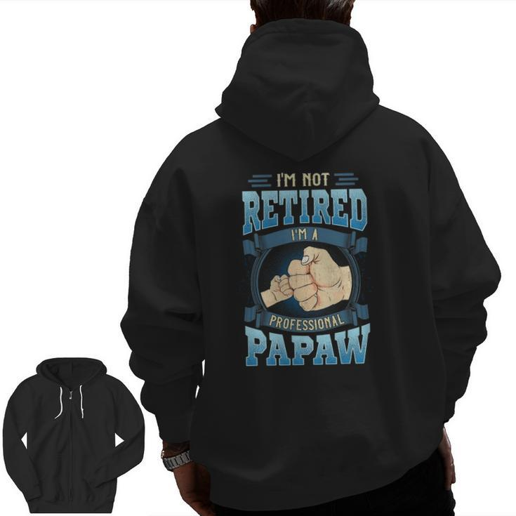 Mens I'm Not Retired I'm A Professional Papaw Father's Day Zip Up Hoodie Back Print
