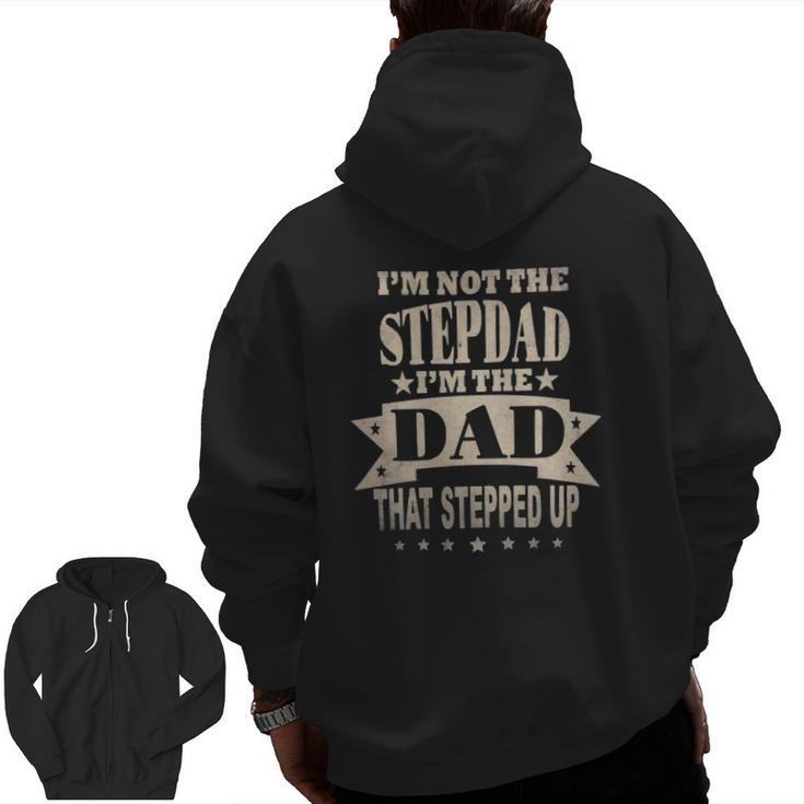 Mens I'm Not The Step Dad I'm The Dad That Stepped Up Fathers Day Zip Up Hoodie Back Print