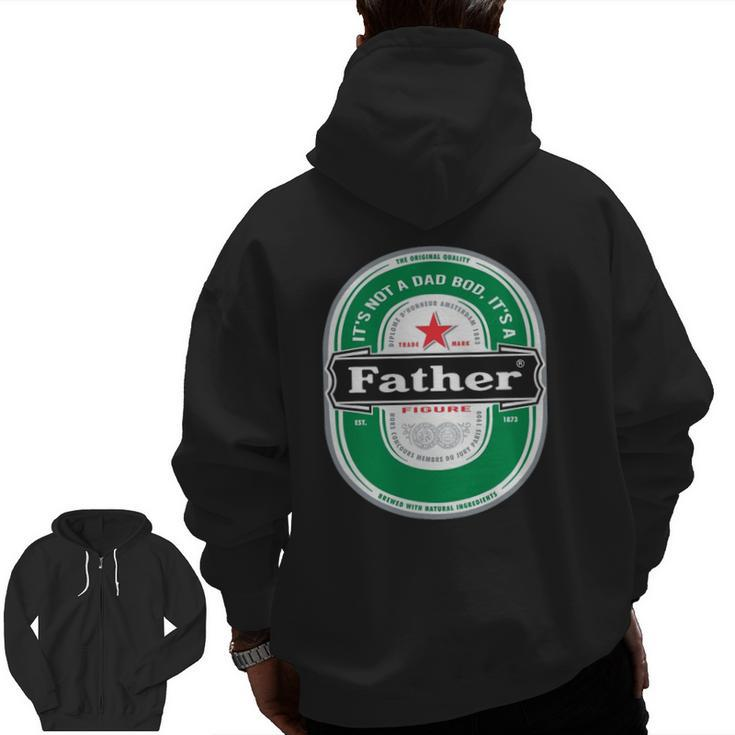 Mens It's Not A Dad Bod It's A Father Figure Beer Fathers Day Zip Up Hoodie Back Print