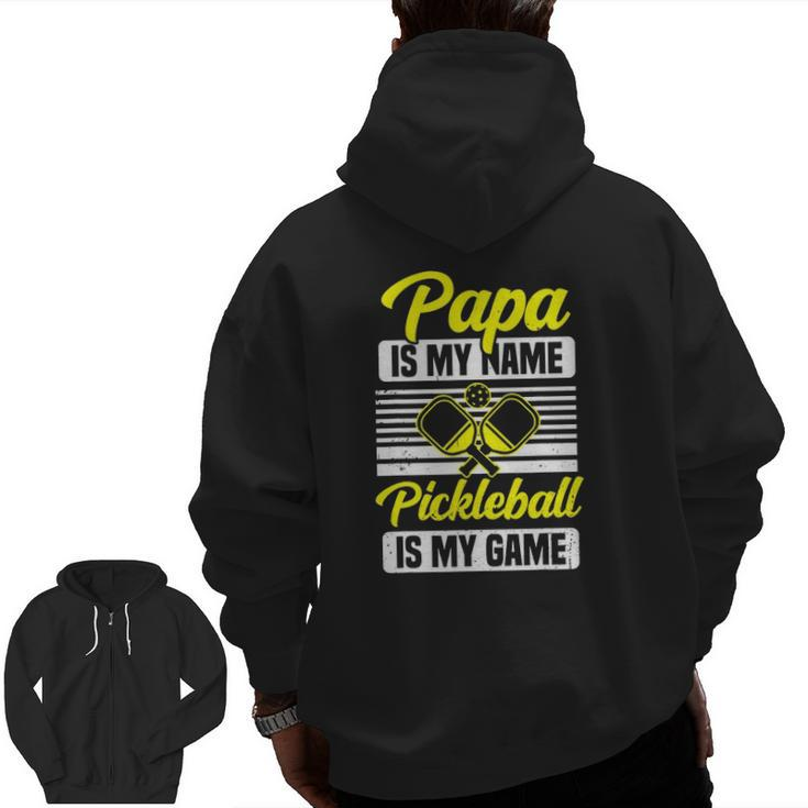 Mens Papa Is My Name Pickleball Is My Game Pickle Ball Dad Player Zip Up Hoodie Back Print