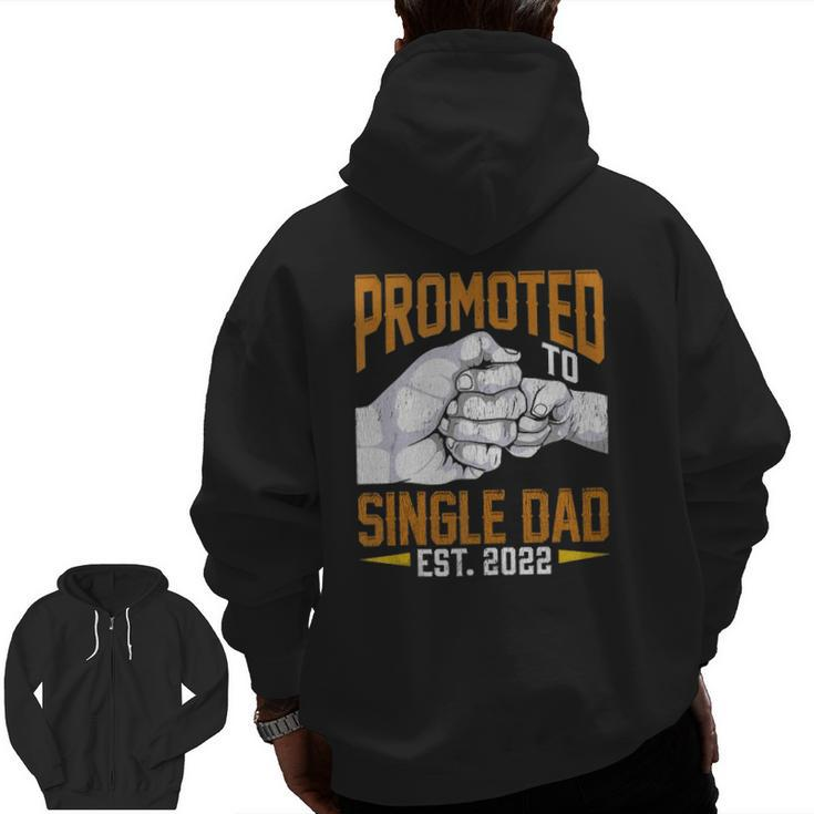 Mens Promoted To Single Dad Est 2022 Father's Day New Single Dad Zip Up Hoodie Back Print