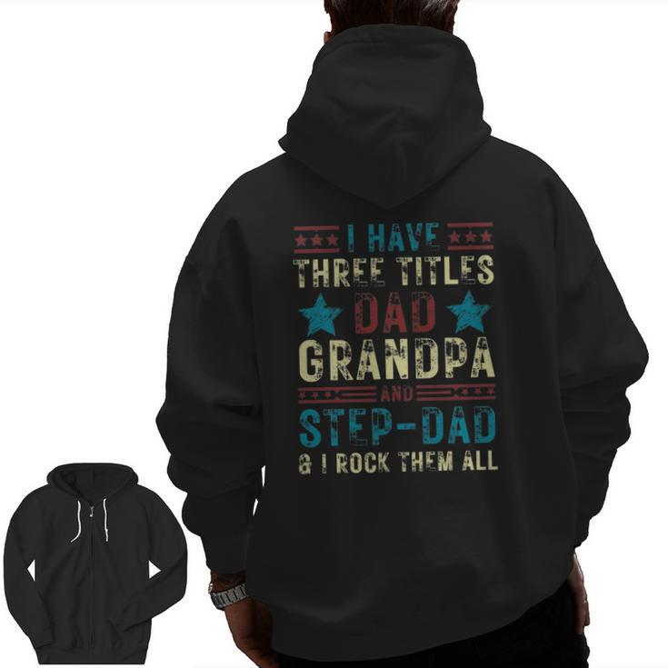 Mens I Have Three Titles Dad Grandpa Step Dad Father's Day Zip Up Hoodie Back Print