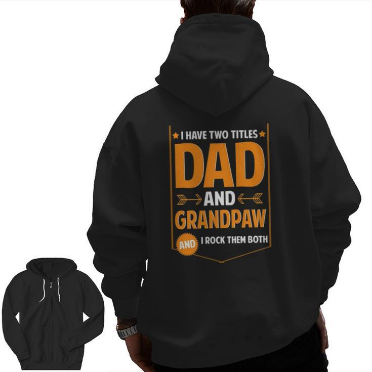 Mens I Have Two Titles Dad And Grandpaw Grandpaw Fathers Day Zip Up Hoodie Back Print