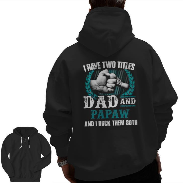 Mens I Have Two Titles Dad And Papaw And I Rock Them Both Zip Up Hoodie Back Print