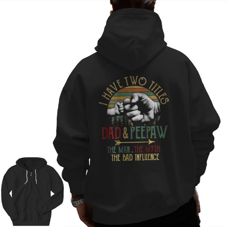 Mens I Have Two Titles Dad And Peepaw The Man Myth Bad Influence Zip Up Hoodie Back Print
