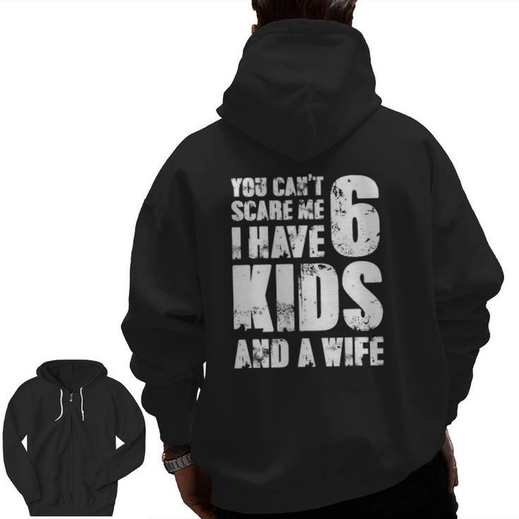 Mensfather You Can't Scare Me I Have 6 Kids And A Wife Zip Up Hoodie Back Print