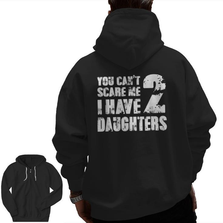 Mensfather's Day Joke You Can't Scare Me I Have 2 Daughters Zip Up Hoodie Back Print