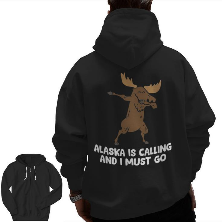 Moose Alaska Is Calling And I Must Go Alaska Moose Zip Up Hoodie Back Print