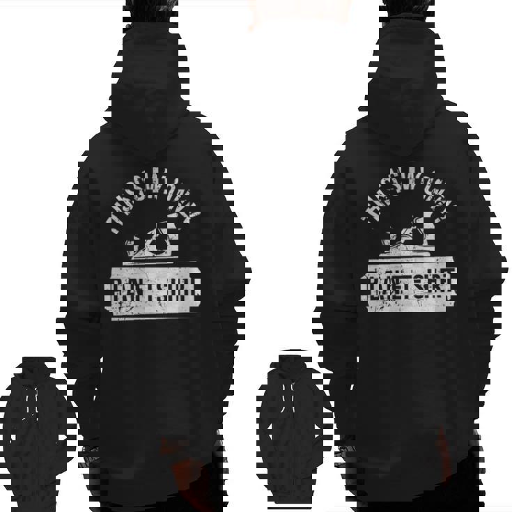 This Is Myly' Plane'Woodworking'Woodworkers Zip Up Hoodie Back Print