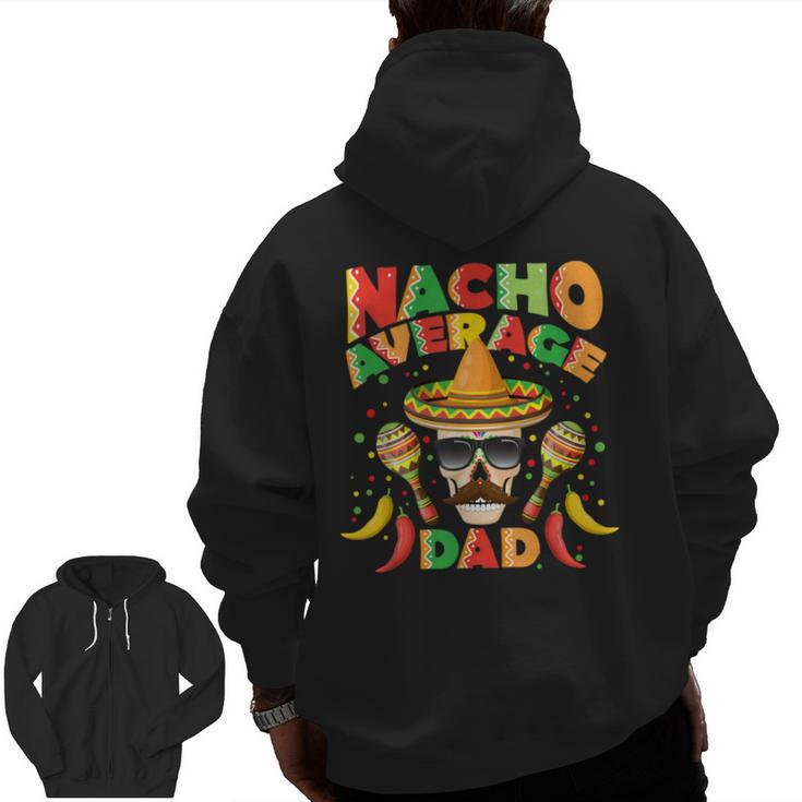 Nacho Average Dad Cinco De Mayo New Daddy Zip Up Hoodie Back Print