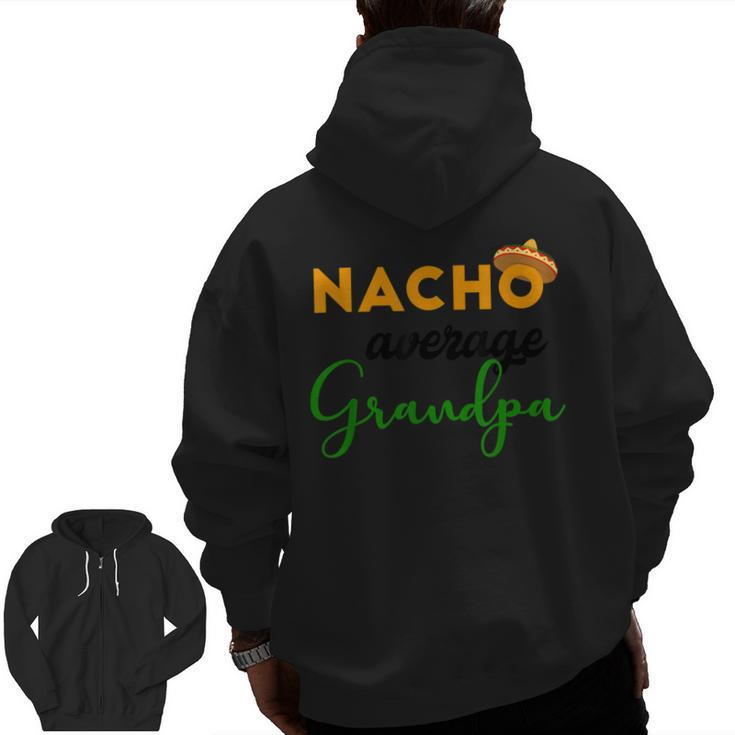 Nacho Average Grandpa Cinco De Mayo Mexican Festival Zip Up Hoodie Back Print