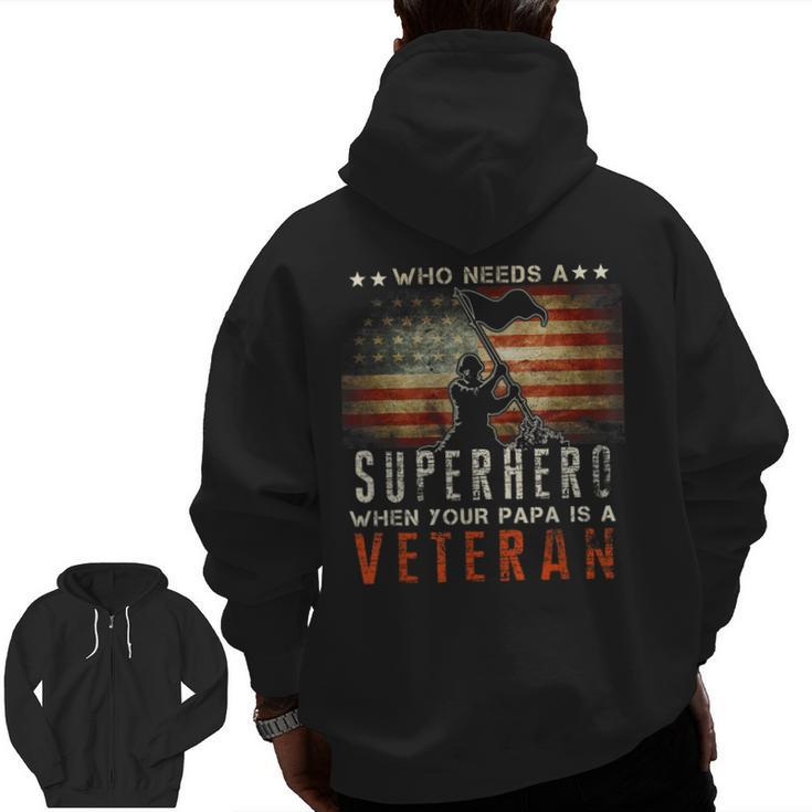 Who Needs A Superhero When Your Papa Is A Veteran Zip Up Hoodie Back Print