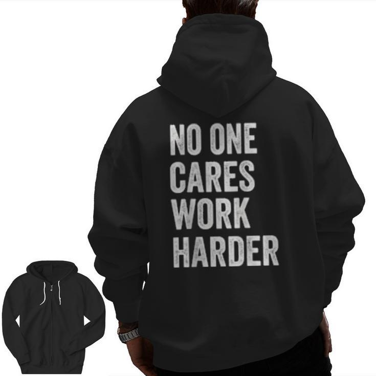 No One Cares Work Harder Motivational Workout & Gym Zip Up Hoodie Back Print