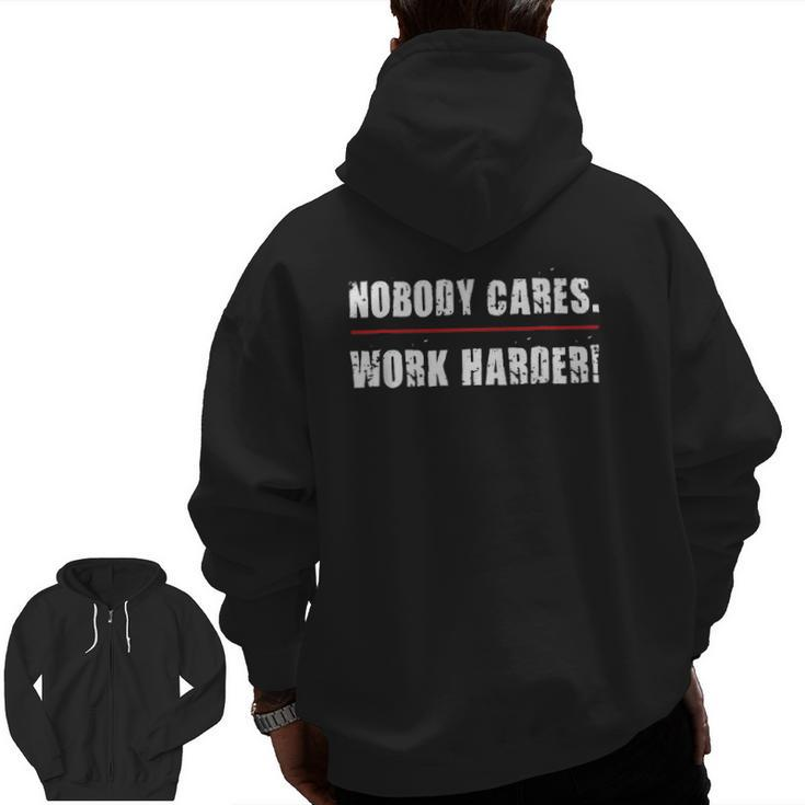 Nobody Cares Work Harder Motivational Workout & Gym Zip Up Hoodie Back Print