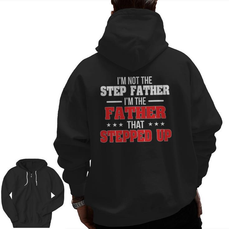 I Am Not The Step Father I'm The Father That Stepped Up Dad Zip Up Hoodie Back Print
