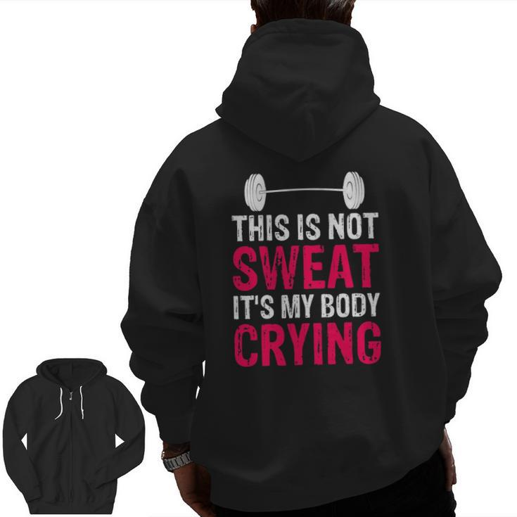 This Is Not Sweat It's My Body Crying Workout Gym Zip Up Hoodie Back Print